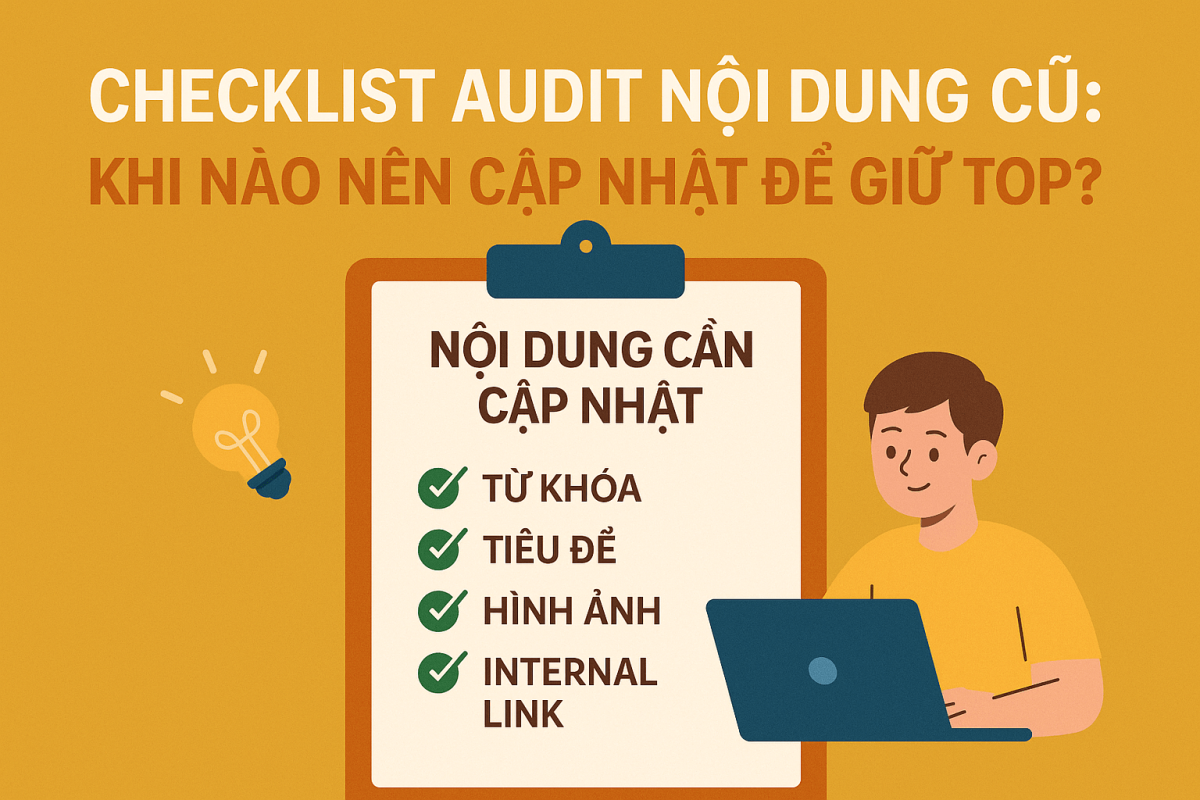 Checklist audit nội dung cũ: Khi nào nên cập nhật để giữ top?