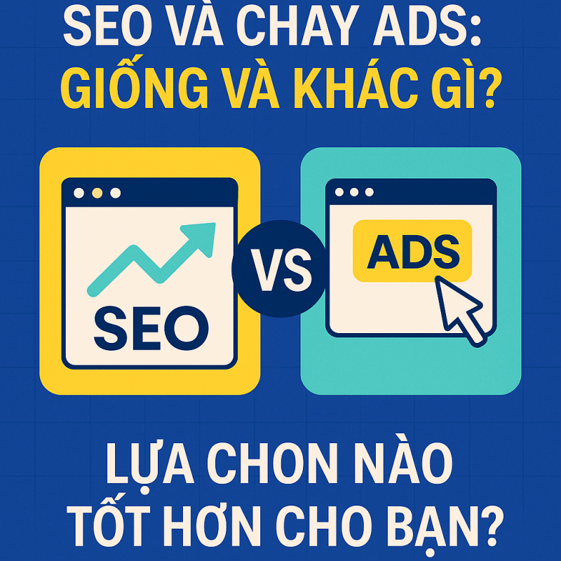 SEO và chạy ads: Giống và khác gì? Lựa chọn nào tốt hơn cho bạn?