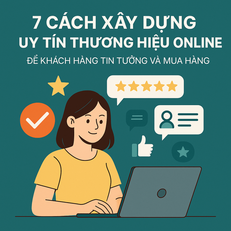 7 Cách Xây Dựng Uy Tín Thương Hiệu Online Để Khách Hàng Tin Tưởng và Mua Hàng