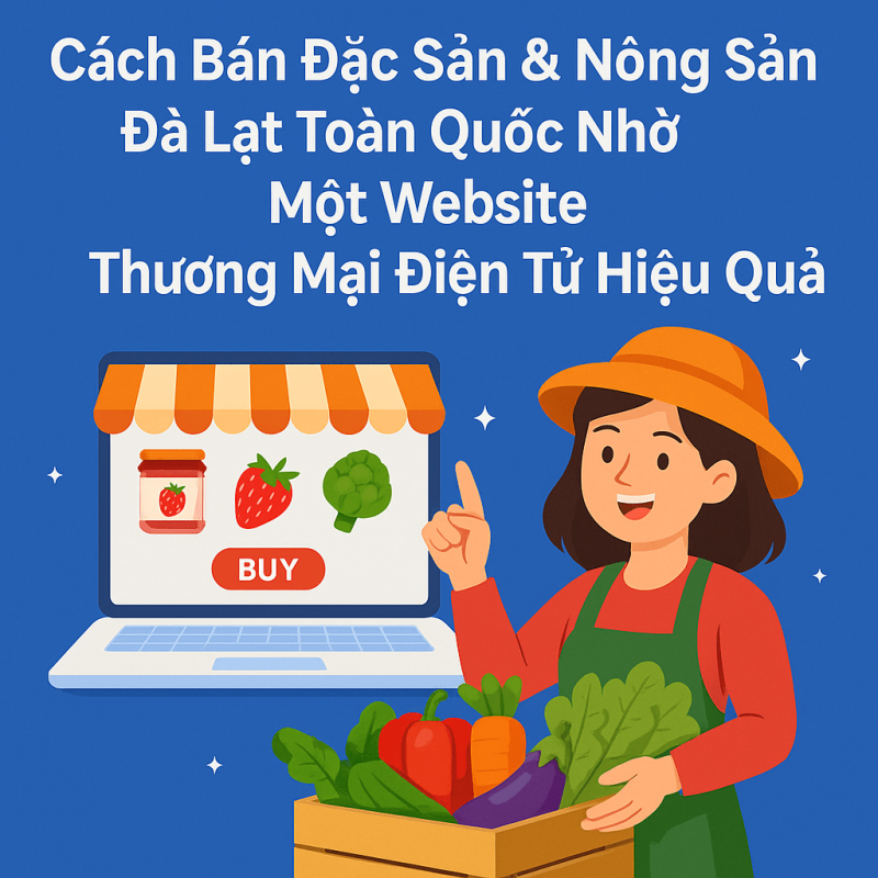 Cách Bán Đặc Sản &amp; Nông Sản Đà Lạt Toàn Quốc Nhờ Một Website Thương Mại Điện Tử Hiệu Quả