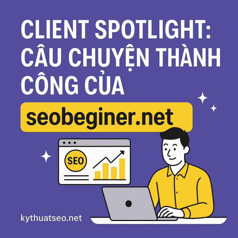 Client Spotlight: Câu Chuyện Thành Công Của seobeginer.net