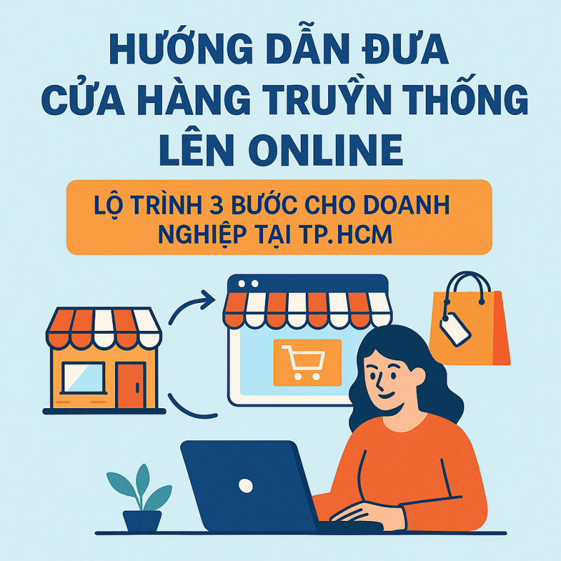 Hướng Dẫn Đưa Cửa Hàng Truyền Thống Lên Online: Lộ Trình 3 Bước